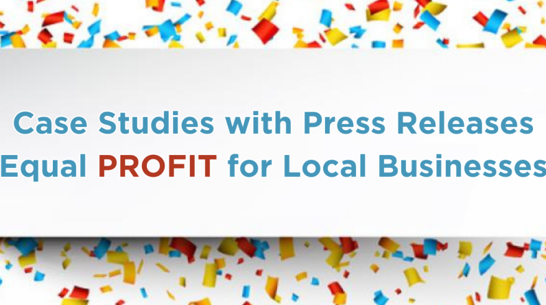 Using Case Studies With Press Releases for Local Businesses